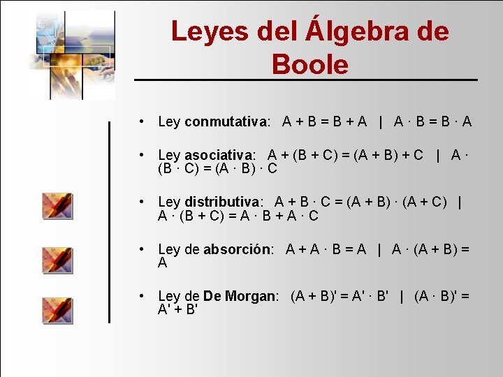 Leyes del Álgebra de Boole • Ley conmutativa: A + B = B +