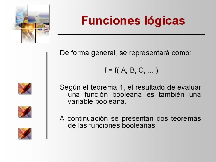 Funciones lógicas De forma general, se representará como: f = f( A, B, C,