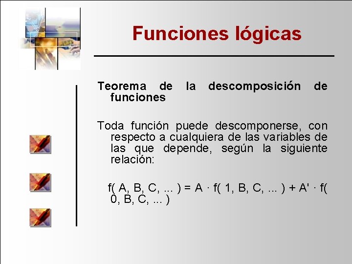 Funciones lógicas Teorema de funciones la descomposición de Toda función puede descomponerse, con respecto