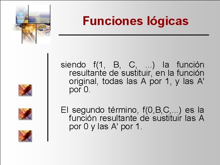 Funciones lógicas siendo f(1, B, C, . . . ) la función resultante de