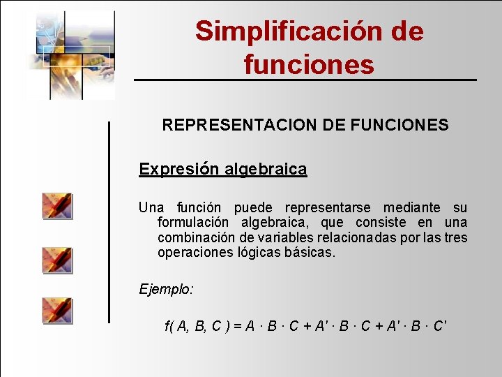 Simplificación de funciones REPRESENTACION DE FUNCIONES Expresión algebraica Una función puede representarse mediante su