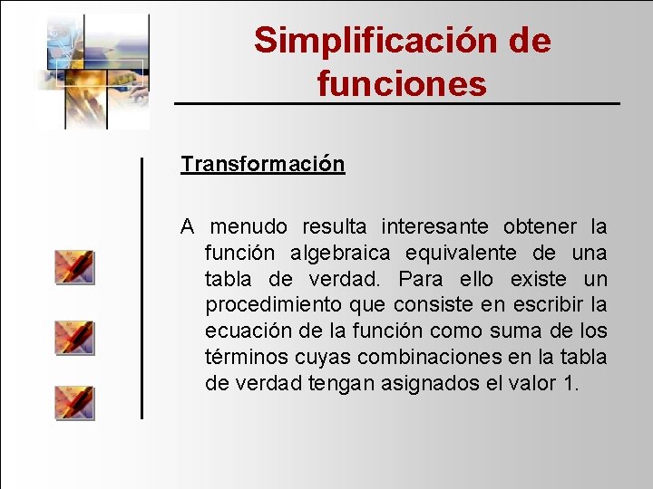 Simplificación de funciones Transformación A menudo resulta interesante obtener la función algebraica equivalente de