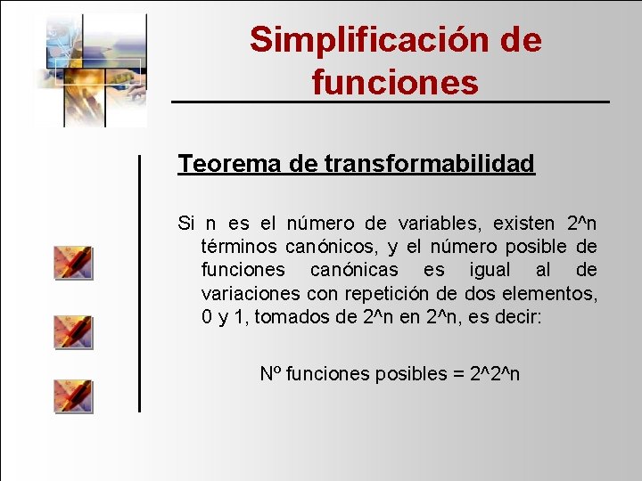 Simplificación de funciones Teorema de transformabilidad Si n es el número de variables, existen