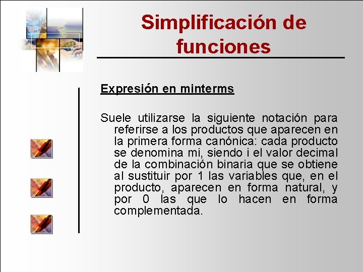 Simplificación de funciones Expresión en minterms Suele utilizarse la siguiente notación para referirse a