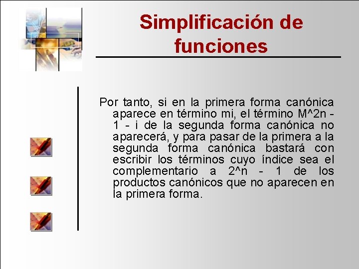 Simplificación de funciones Por tanto, si en la primera forma canónica aparece en término