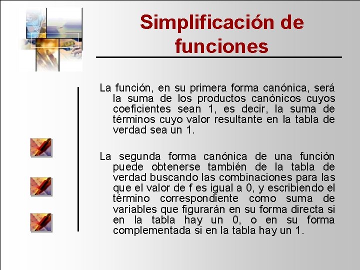 Simplificación de funciones La función, en su primera forma canónica, será la suma de