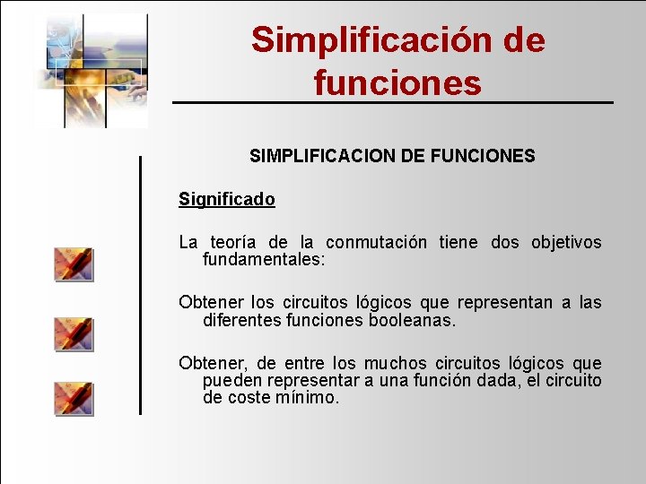 Simplificación de funciones SIMPLIFICACION DE FUNCIONES Significado La teoría de la conmutación tiene dos