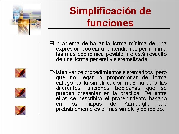 Simplificación de funciones El problema de hallar la forma mínima de una expresión booleana,