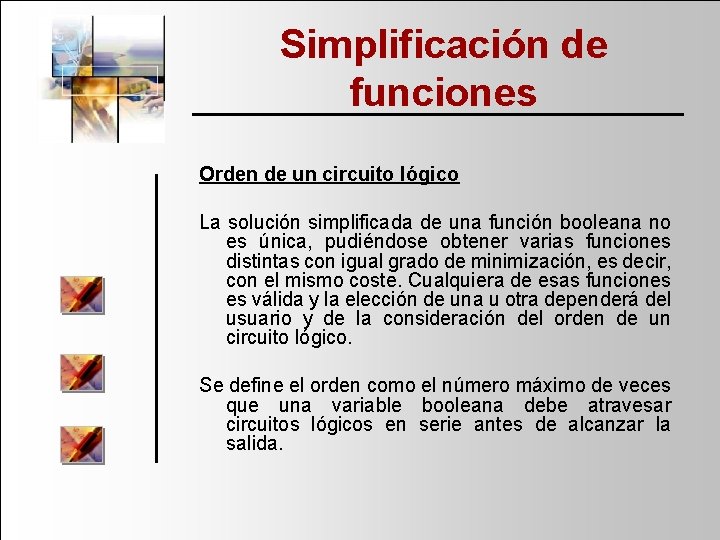 Simplificación de funciones Orden de un circuito lógico La solución simplificada de una función