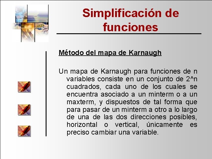 Simplificación de funciones Método del mapa de Karnaugh Un mapa de Karnaugh para funciones
