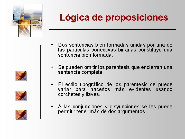 Lógica de proposiciones • Dos sentencias bien formadas unidas por una de las partículas