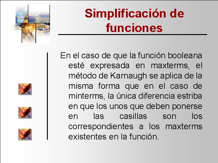 Simplificación de funciones En el caso de que la función booleana esté expresada en