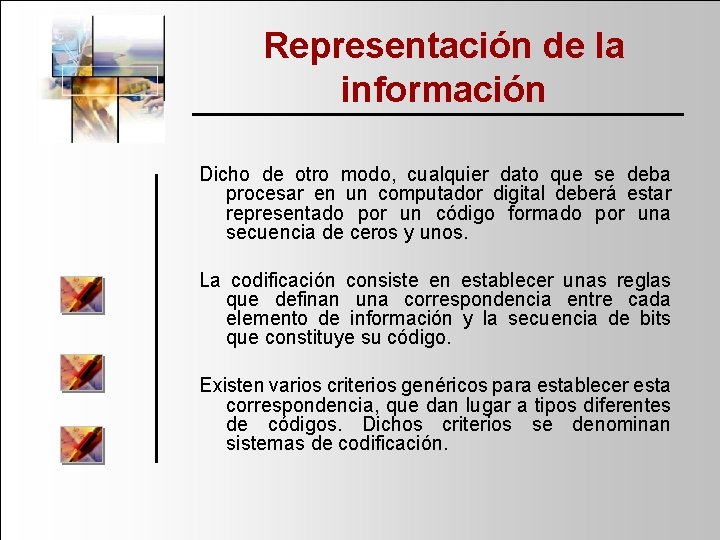 Representación de la información Dicho de otro modo, cualquier dato que se deba procesar