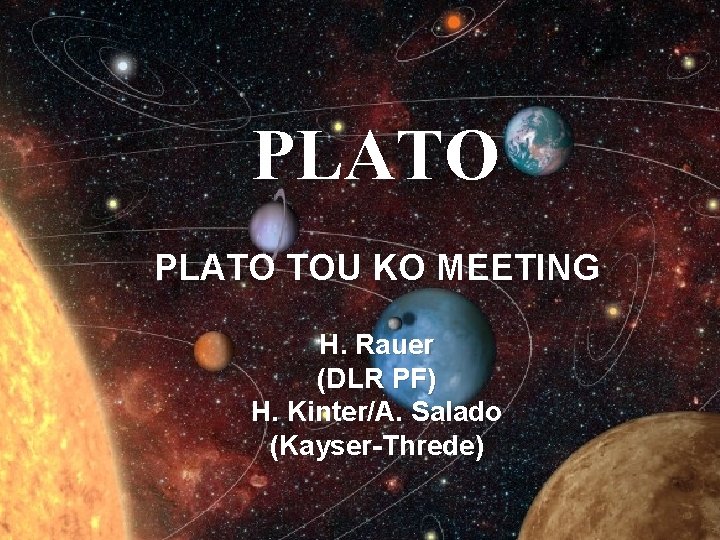 PLATO TOU KO MEETING H. Rauer (DLR PF) H. Kinter/A. Salado (Kayser-Threde) 