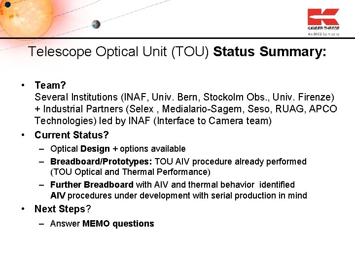 Telescope Optical Unit (TOU) Status Summary: • Team? Several Institutions (INAF, Univ. Bern, Stockolm