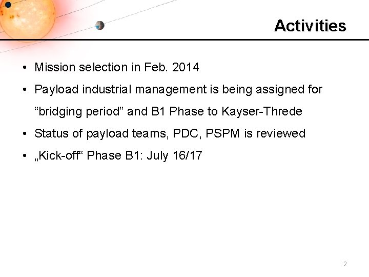 Activities • Mission selection in Feb. 2014 • Payload industrial management is being assigned