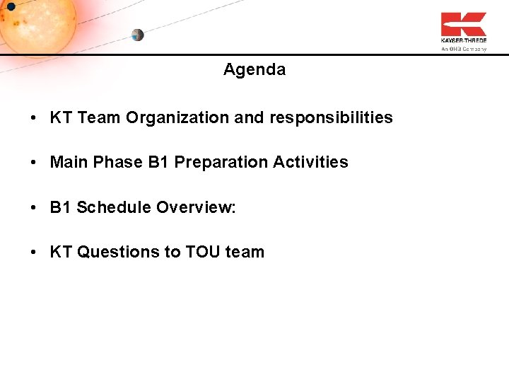 Agenda • KT Team Organization and responsibilities • Main Phase B 1 Preparation Activities