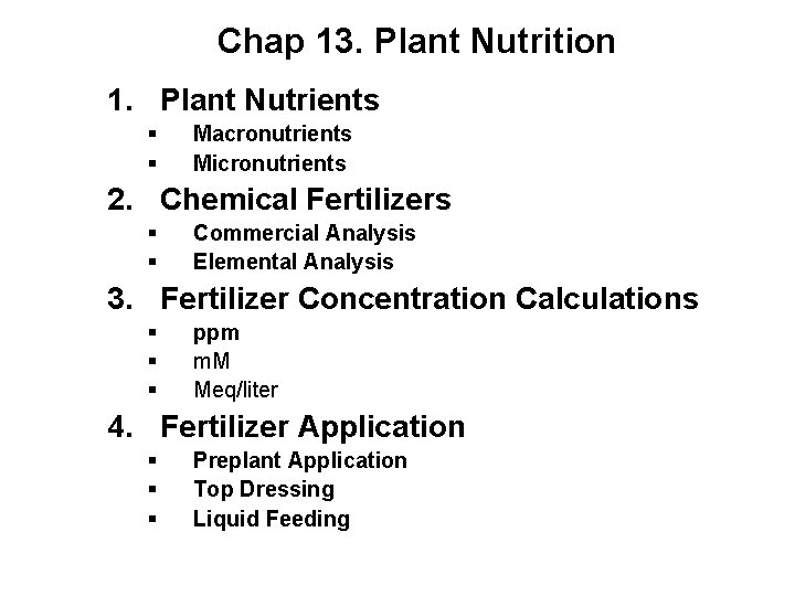 Chap 13. Plant Nutrition 1. Plant Nutrients § § Macronutrients Micronutrients 2. Chemical Fertilizers