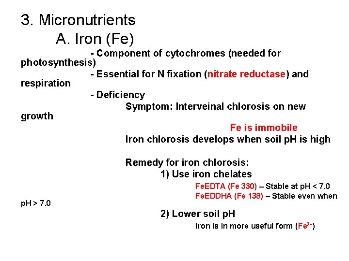 3. Micronutrients A. Iron (Fe) - Component of cytochromes (needed for photosynthesis) - Essential