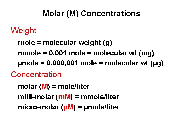 Molar (M) Concentrations Weight mole = molecular weight (g) mmole = 0. 001 mole