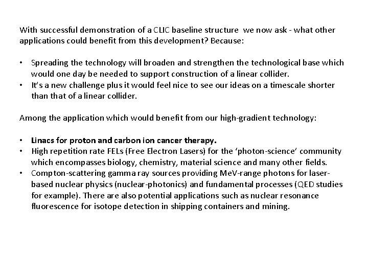With successful demonstration of a CLIC baseline structure we now ask - what other