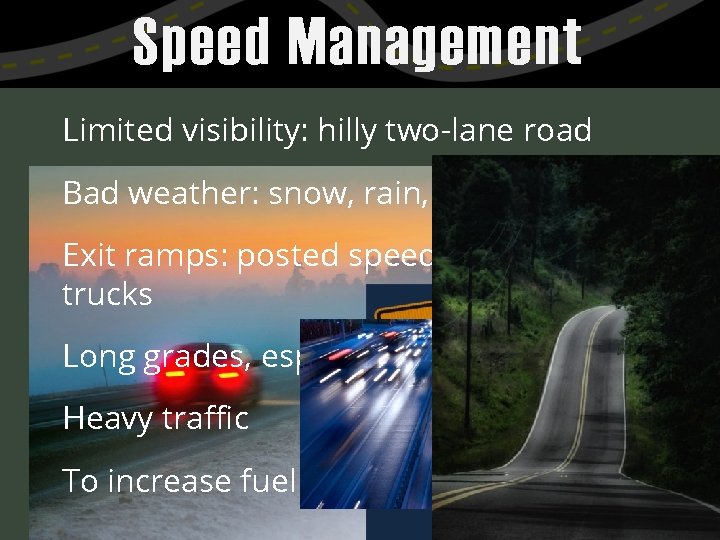 Speed Management Limited visibility: hilly two-lane road Bad weather: snow, rain, fog Exit ramps: