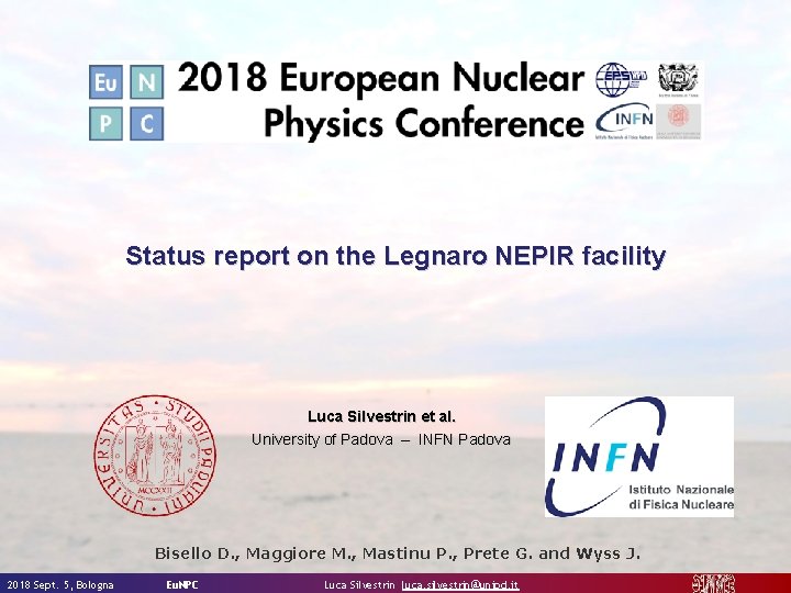 Status report on the Legnaro NEPIR facility Luca Silvestrin et al. University of Padova