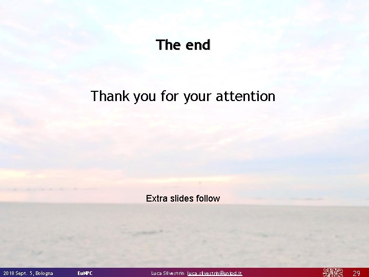 The end Thank you for your attention Extra slides follow 2018 Sept. 5, Bologna