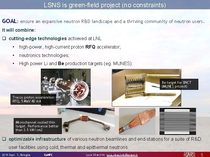 LSNS is green-field project (no constraints) GOAL: ensure an expansive neutron R&D landscape and