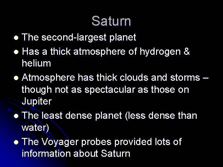 Saturn The second-largest planet l Has a thick atmosphere of hydrogen & helium l