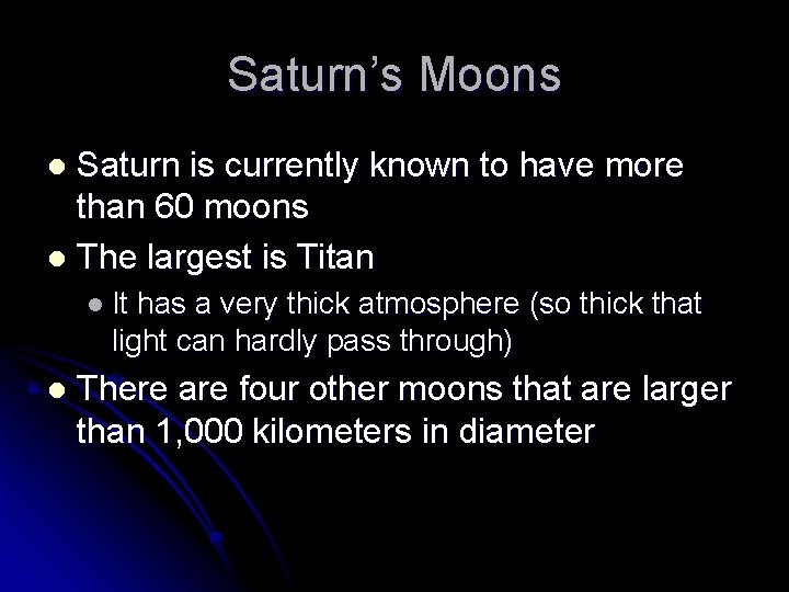 Saturn’s Moons Saturn is currently known to have more than 60 moons l The