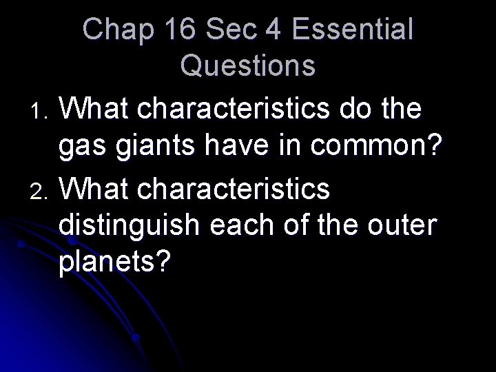 Chap 16 Sec 4 Essential Questions 1. What characteristics do the gas giants have