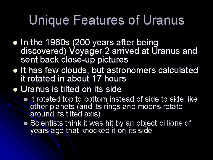 Unique Features of Uranus In the 1980 s (200 years after being discovered) Voyager