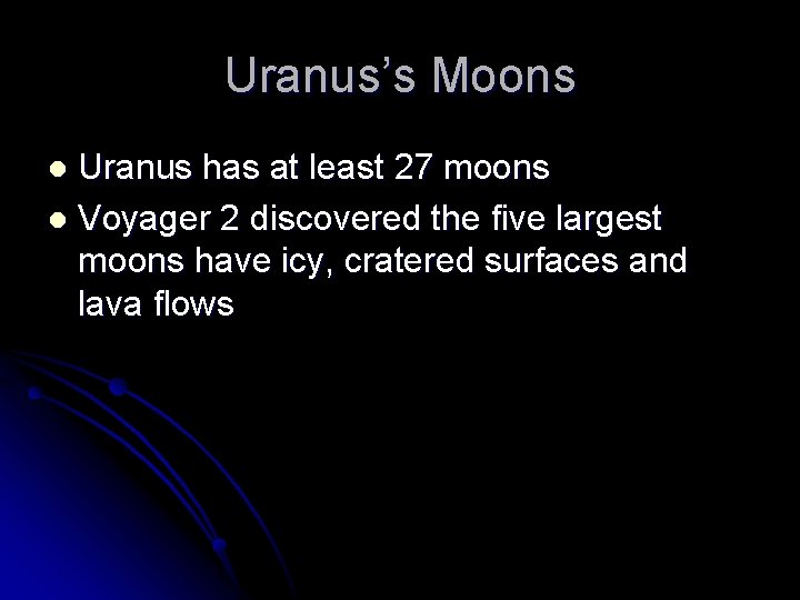 Uranus’s Moons Uranus has at least 27 moons l Voyager 2 discovered the five