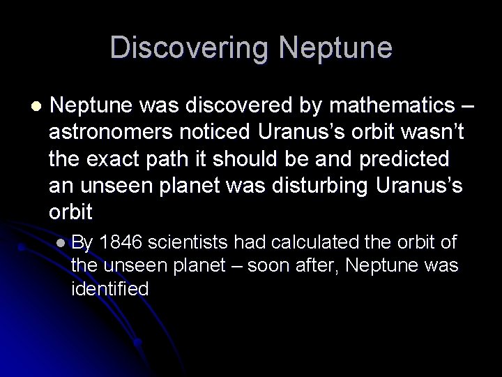 Discovering Neptune l Neptune was discovered by mathematics – astronomers noticed Uranus’s orbit wasn’t