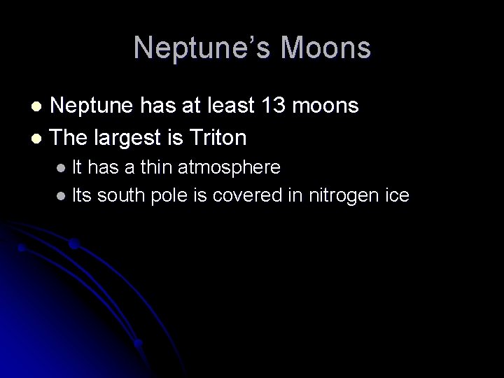 Neptune’s Moons Neptune has at least 13 moons l The largest is Triton l