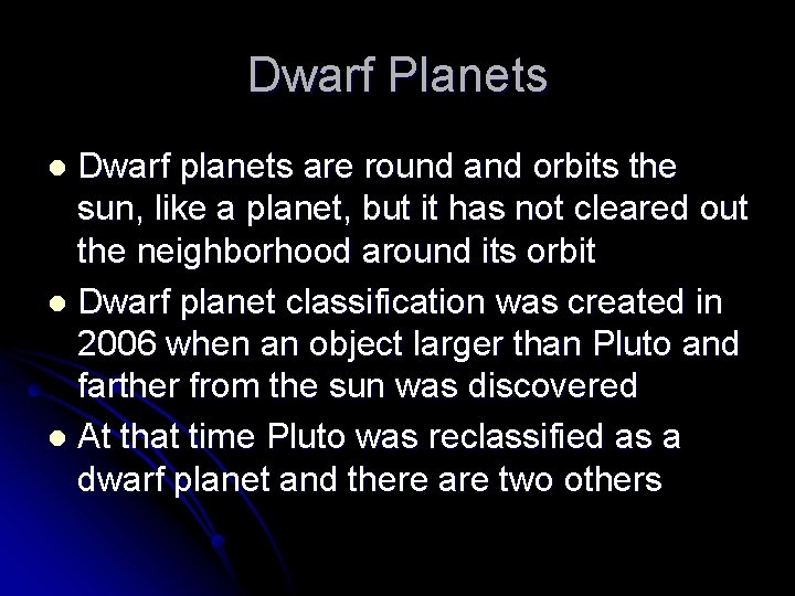 Dwarf Planets Dwarf planets are round and orbits the sun, like a planet, but