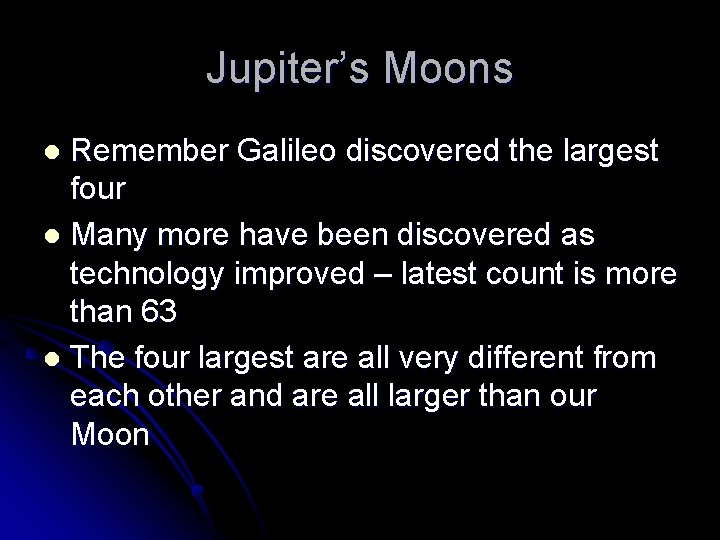 Jupiter’s Moons Remember Galileo discovered the largest four l Many more have been discovered