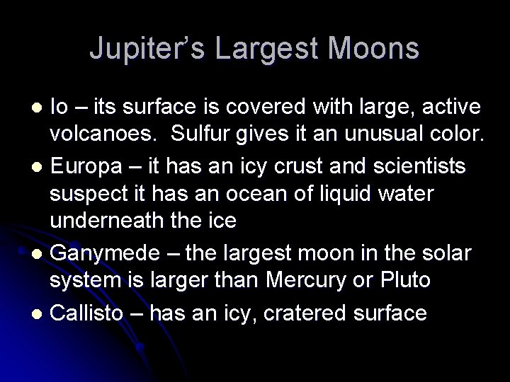 Jupiter’s Largest Moons Io – its surface is covered with large, active volcanoes. Sulfur