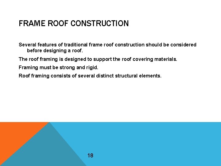 FRAME ROOF CONSTRUCTION Several features of traditional frame roof construction should be considered before