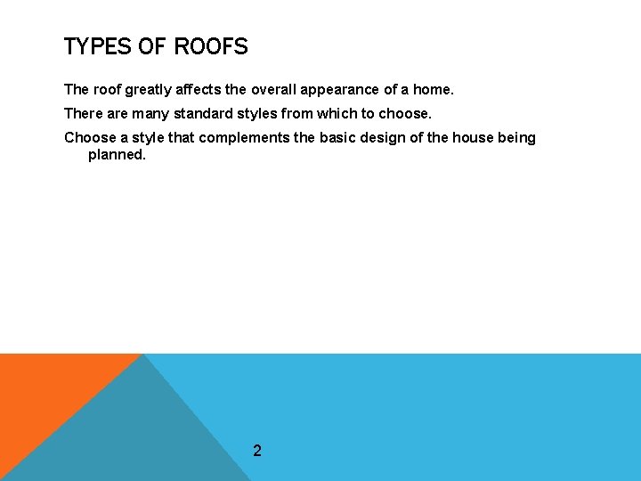 TYPES OF ROOFS The roof greatly affects the overall appearance of a home. There