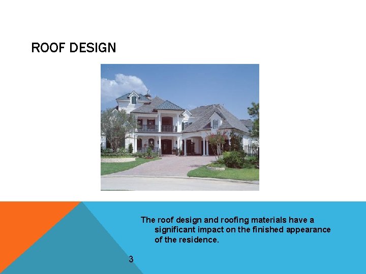 ROOF DESIGN The roof design and roofing materials have a significant impact on the