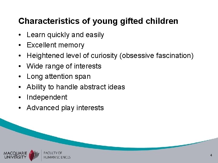 Characteristics of young gifted children • • Learn quickly and easily Excellent memory Heightened