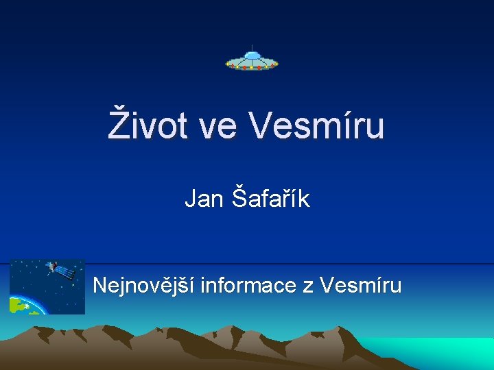 Život ve Vesmíru Jan Šafařík Nejnovější informace z Vesmíru 