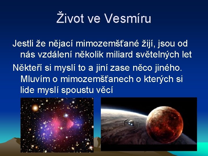 Život ve Vesmíru Jestli že nějací mimozemšťané žijí, jsou od nás vzdálení několik miliard