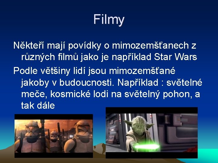 Filmy Někteří mají povídky o mimozemšťanech z různých filmů jako je například Star Wars