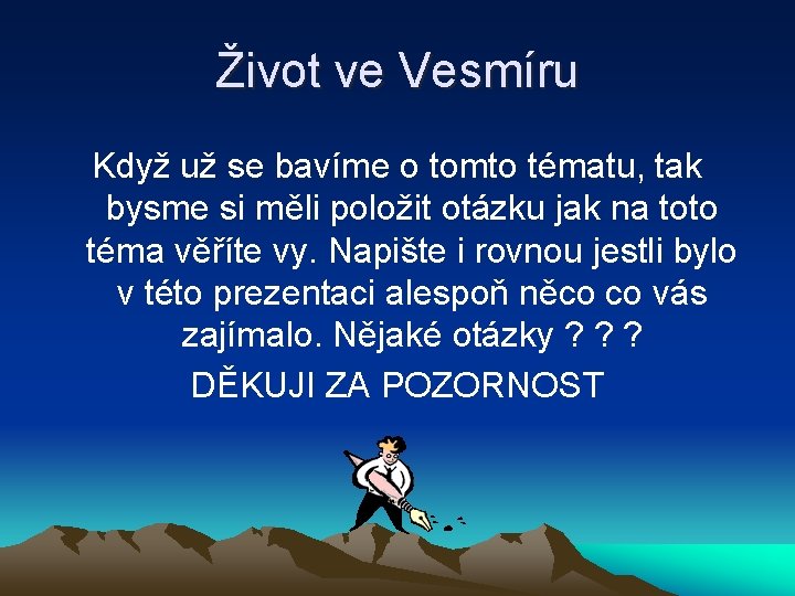 Život ve Vesmíru Když už se bavíme o tomto tématu, tak bysme si měli