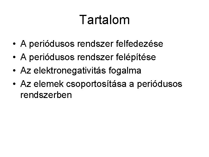 Tartalom • • A periódusos rendszer felfedezése A periódusos rendszer felépítése Az elektronegativitás fogalma