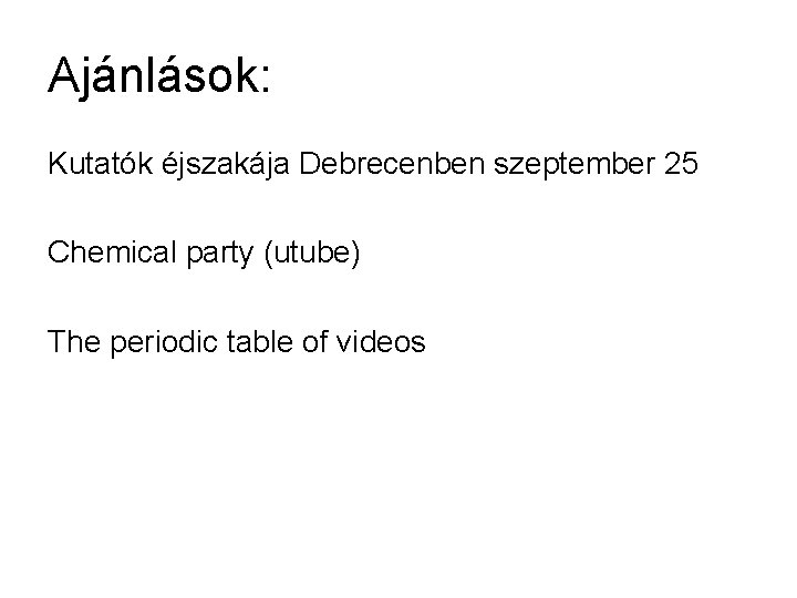 Ajánlások: Kutatók éjszakája Debrecenben szeptember 25 Chemical party (utube) The periodic table of videos