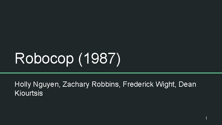 Robocop (1987) Holly Nguyen, Zachary Robbins, Frederick Wight, Dean Kiourtsis 1 